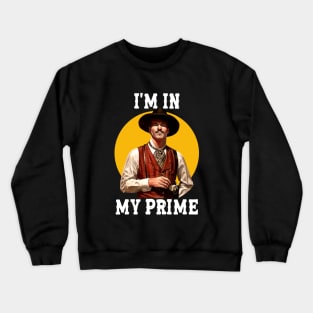 i'm in my prime | doc holiday - movies Crewneck Sweatshirt